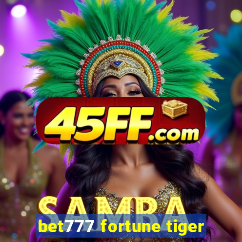 bet777 fortune tiger
